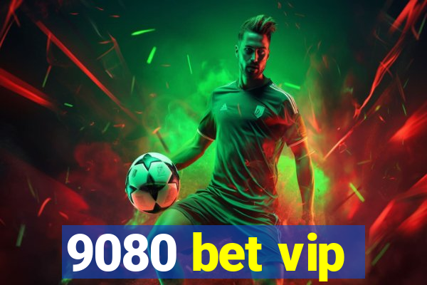 9080 bet vip